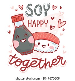 Pun, quibble love illustration with cute Sushi and Soy sauce characters and lettering text: Soy happy together. Hand drawn romantic art in cartoon style with hearts as banner, card print design