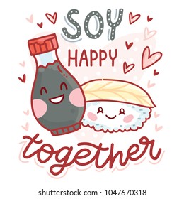 Pun, quibble love illustration with cute Sushi and Soy sauce characters and lettering text: Soy happy together. Hand drawn romantic art in cartoon style with hearts as banner, card print design