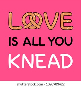 Pun quote “Love is all you knead” with pretzel illustration for valentine’s day card design