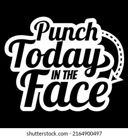 Punch Today In The Face illustration, Funny Motivational Quote vector, Sarcastic Quote, Sassy, Boss, Work Office svg