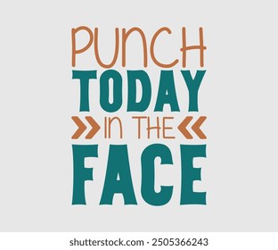 Punch Today in the Face, Sarcastic Quotes Design. Quotes about Sarcastic, Funny Sarcastic Design