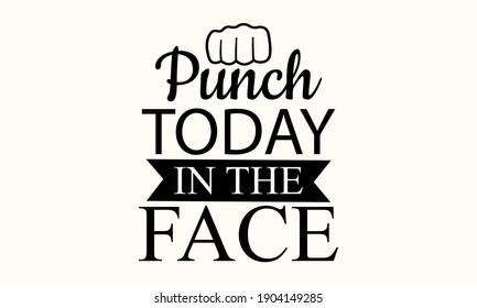 Punch Today in the Face Vector And Clip Art