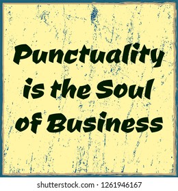 Punctuality is the soul of business. Typographic minimalistic text. Vector poster, t-shirt design