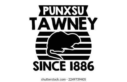 Punxsutawney Since 1886 - Groundhog Day T-shirt Design, Hand drawn lettering phrase, svg for Cutting Machine, Silhouette Cameo, Cricut, Illustration for prints on bags, posters, cards, mugs.