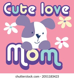 Puppy with friend and flowers, text cute love mom pink background