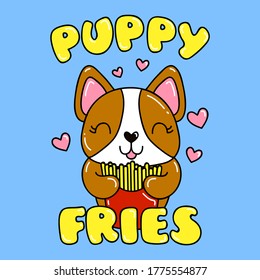 PUPPY FRIES TEXT, CUTE AND HAPPY DOG ILLUSTRATION WITH FRENCH FRIES AND HEARTS, SLOGAN PRINT VECTOR