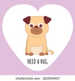 Puppy Pug on pink heart background with sign Need a hug. Vector illustration.
