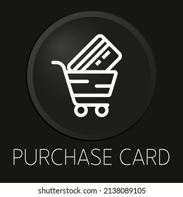 Purchase card minimal vector line icon on 3D button isolated on black background. Premium Vector.
