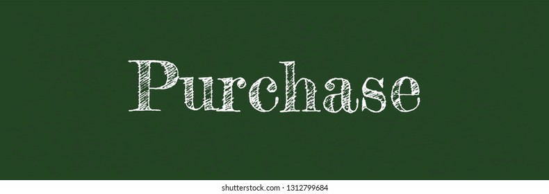 Purchase word concept. "Purchase" on chalkboard. Use for cover, banner, blog. 