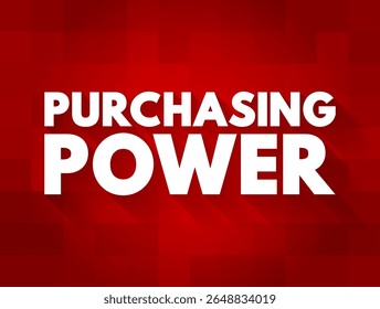 Purchasing Power is the amount of goods and services that can be purchased with a unit of currency, text concept background