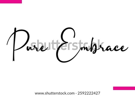 Pure Embrace Modern Cursive Typography Text Love Quote