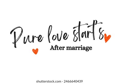 Pure love start’s  after marriage Inspirational and motivational quotes, typography, fashion, art, designs: for prints, posters, cards, t shirt, coffee mug hoodies etc. 