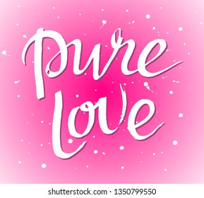 Pure love hand drawn brush paint lettering slogan on the pink background. Valentine's Day phrase. Bright colorful inscription with blots and splashes. EPS 10 vector illustration.
