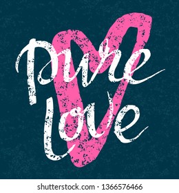 Pure love hand drawn brush paint lettering slogan on the grungy background. Valentine's Day phrase. Inscription with shabby texture. Pink heart backdrop. EPS 10 vector illustration.