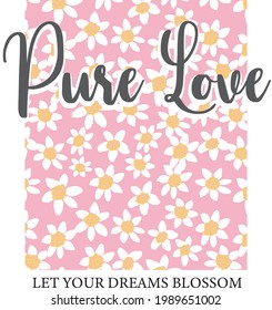 Pure Love Slogan Print With Abstract Daisy Flowers Illustration For T Shirt Print Or Other Uses.