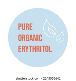 Pure organic erythritol ingredient, product sticker. Natural nutrition concept, healthy food label, vector illustration. Isolated on white circle emblem with sign, line leaf icon
