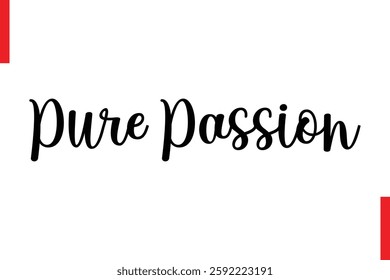 Pure Passion Love Saying Cursive Typography Text Lettering