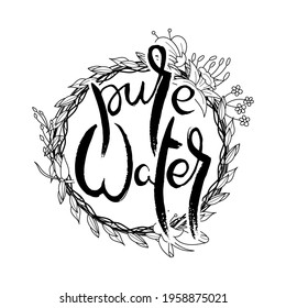 Pure Water. Hand lettering grunge card with flower background. Handcrafted doodle letters in retro style. Hand-drawn vintage vector typography illustration