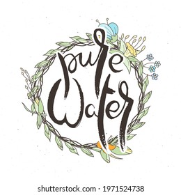 Pure Water. Hand lettering grunge card with flower background. Handcrafted doodle letters in retro style. Hand-drawn vintage vector typography illustration