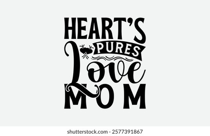 Heart’s Purest Love Mom - Mom T-Shirt Design, Illustration With Hand-Lettering And Decoration Elements, Posters, Cards, Isolated White Background.