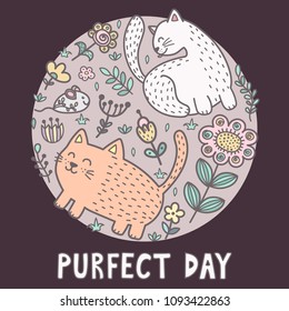 Purfect day print with cute cats. Funny card. Vector illustration