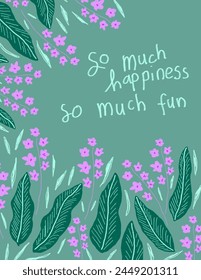purple flowers and leaves patterns on green background with lettering “so much happiness, so much fun” for branding, fabric print, wallpaper, social media post, doodle, notes, book covers, wall decor.