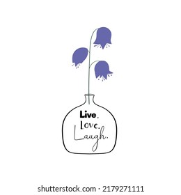 Purple flowers in a vase with the inspirational quote "Live, love, lough". Vector illustration. 