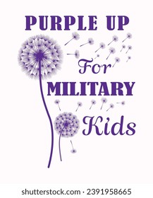 Purple Up For Military Kids, Purple up for military kids dandelion flower vector cancer awareness Month of the Military Child typography t-shirt design veterans shirt