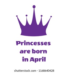 Purple Princess inscription are born in April and crown on a white background