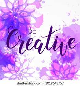 Purple watercolored background with abstract flower. Square shaped. Be Creative handwritten modern calligraphy lettering message.