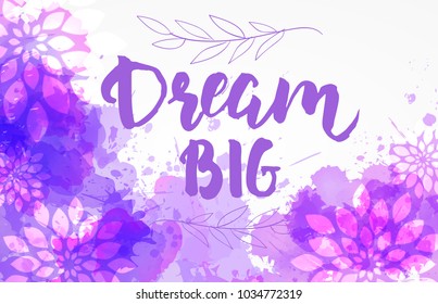 Purple watercolored background with abstract flower. Square shaped. Dream big  handwritten modern calligraphy lettering message.