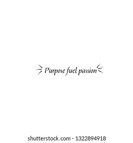 Purpose fuel passion, typography for print or use as poster, flyer or T shirt