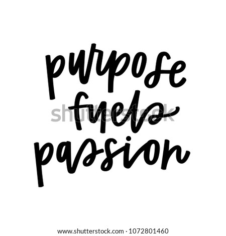Purpose fuels passion