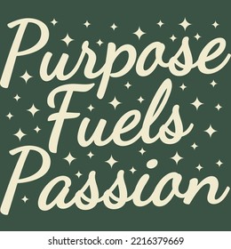 Purpose Fuels Passion Motivation Typography Quote Design.