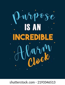 Purpose is an incredible alarm clock - blue and yellow text with dark blue background and decoration with star