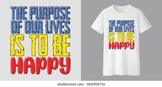 The purpose of our lives is to be happy T-Shirt design with an awesome white mock up! Perfect t shirt for gift your closer ones.