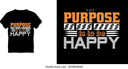 The purpose of our lives is to be happy t shirt design
