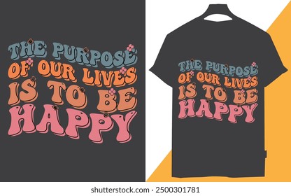 El propósito de nuestras vidas es ser feliz diseño de camiseta, Difundir alegría Creando un diseño de camiseta inspirado en la felicidad, Elaborando la felicidad Una guía para Diseños de camisetas alegres, Diseñando la felicidad