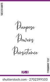 Purpose Powers Persistence  – Inspirational Success Creative Cursive Typography Text Quote