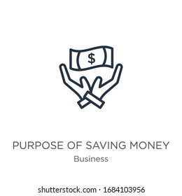 Purpose of saving money icon. Thin linear purpose of saving money outline icon isolated on white background from business collection. Line vector sign, symbol for web and mobile