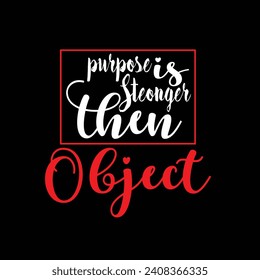 Purpose is stronger then object motivational typography tshirt design
