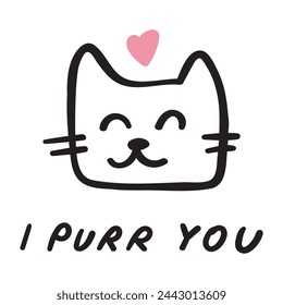 I purr you. Funny phrase. Cute cat face. Outline vector illustration on white background.