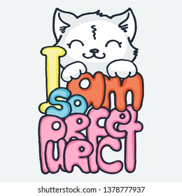 I am so Purrfect. Cute cartoon animal. Vector clip art illustration for children design, cards, prints, coloring books. Grungy kawaii image