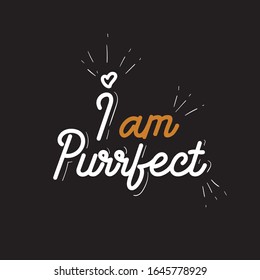 I am Purrfect Hand Lettering Quote in Black Background