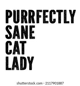 Purrfectly Sane Cat Lady

Trending vector quote on white background for t shirt, mug, stickers etc.

