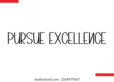 Pursue Excellence spirit quote modiren text typography