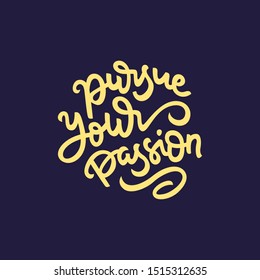 Pursue your passion hand drawn lettering inspirational and motivational quote