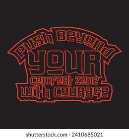 Push beyond your comfort zone with courage motivational and inspirational quotes lettering typography t shirt design