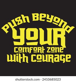 Push beyond your comfort zone with courage motivational and inspirational quotes lettering typography t shirt design