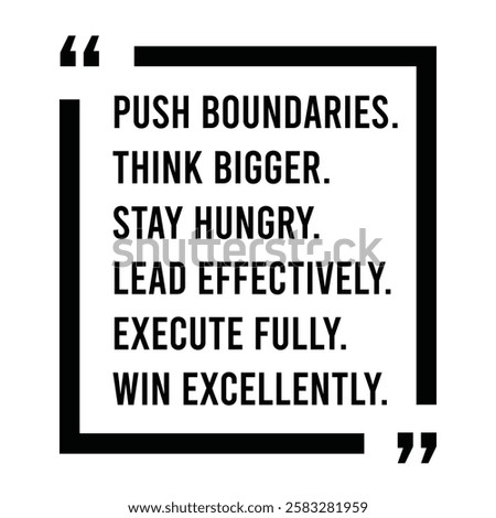 push boundaries, think bigger, stay hungry, lead effectively, execute fully, win excellently, inspirational design quote, motivational quotes, typography illustration lettering quotes